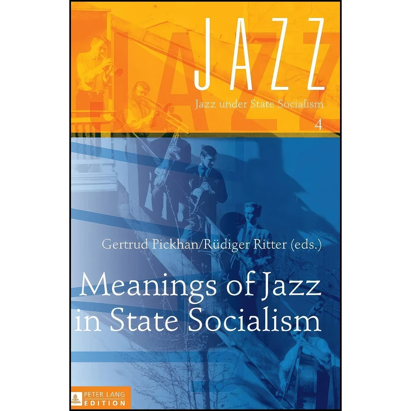 کتاب Meanings of Jazz in State Socialism  اثر جمعي از نويسندگان انتشارات تازه ها