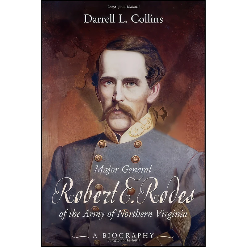 کتاب Major General Robert E. Rodes of the Army of Northern Virginia اثر Darrell L. Collins انتشارات Savas Beatie