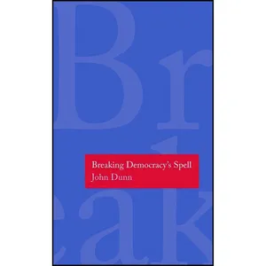 کتاب Breaking Democracys Spell  اثر John Dunn انتشارات Yale University Press