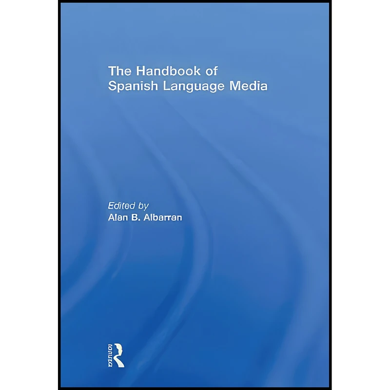 کتاب The Handbook of Spanish Language Media اثر Alan B. Albarran انتشارات Routledge