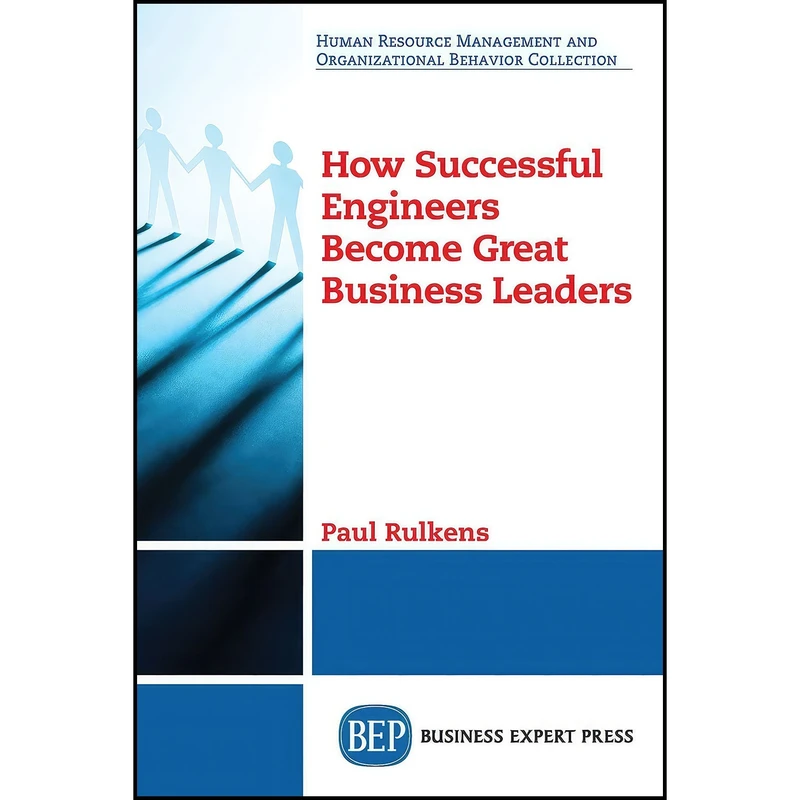 کتاب How Successful Engineers Become Great Business Leaders  اثر Paul W. P. Rulkens انتشارات Business Expert Press