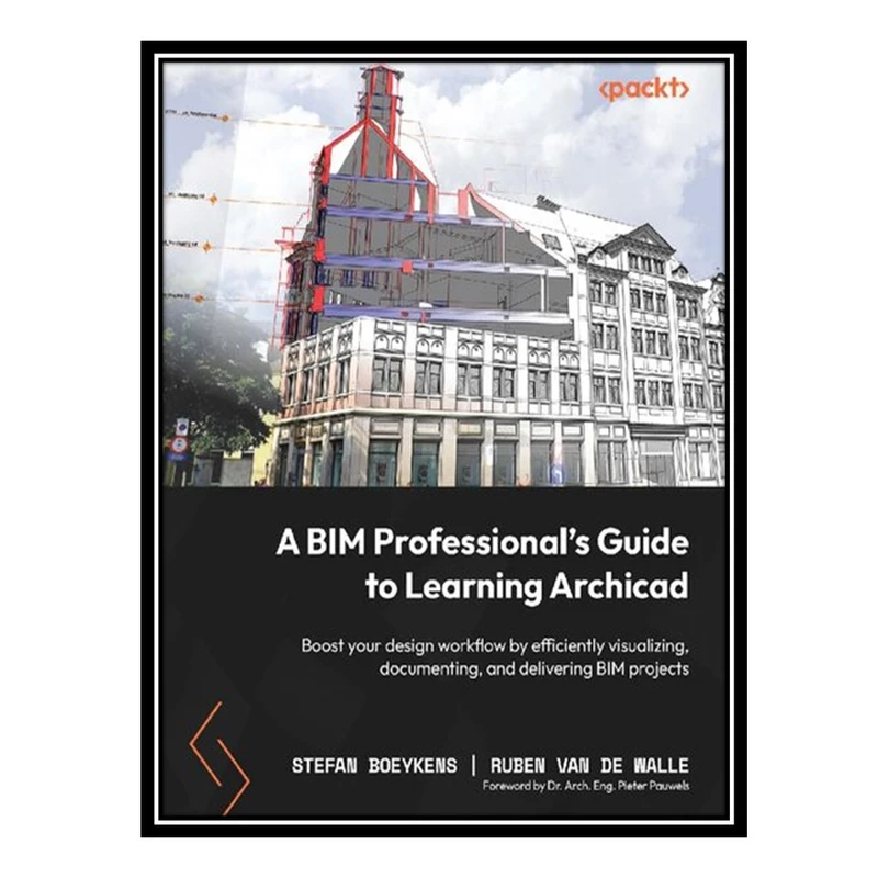 کتاب A BIM Professional's Guide to Learning Archicad اثر Stefan Boeykens and Ruben Van de Walle انتشارات مؤلفین طلایی