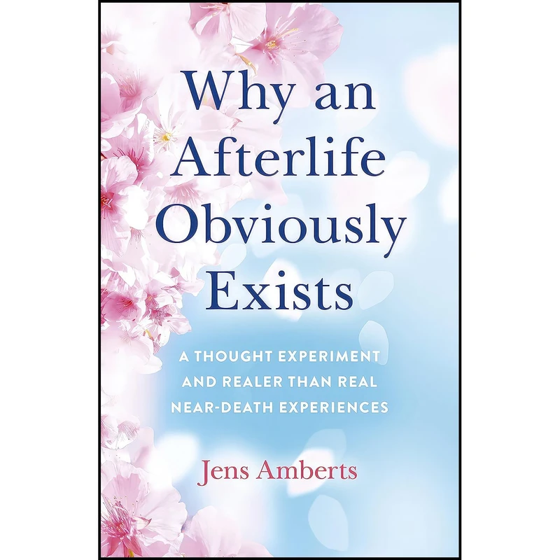 کتاب Why an Afterlife Obviously Exists اثر Jens Amberts انتشارات Iff Books