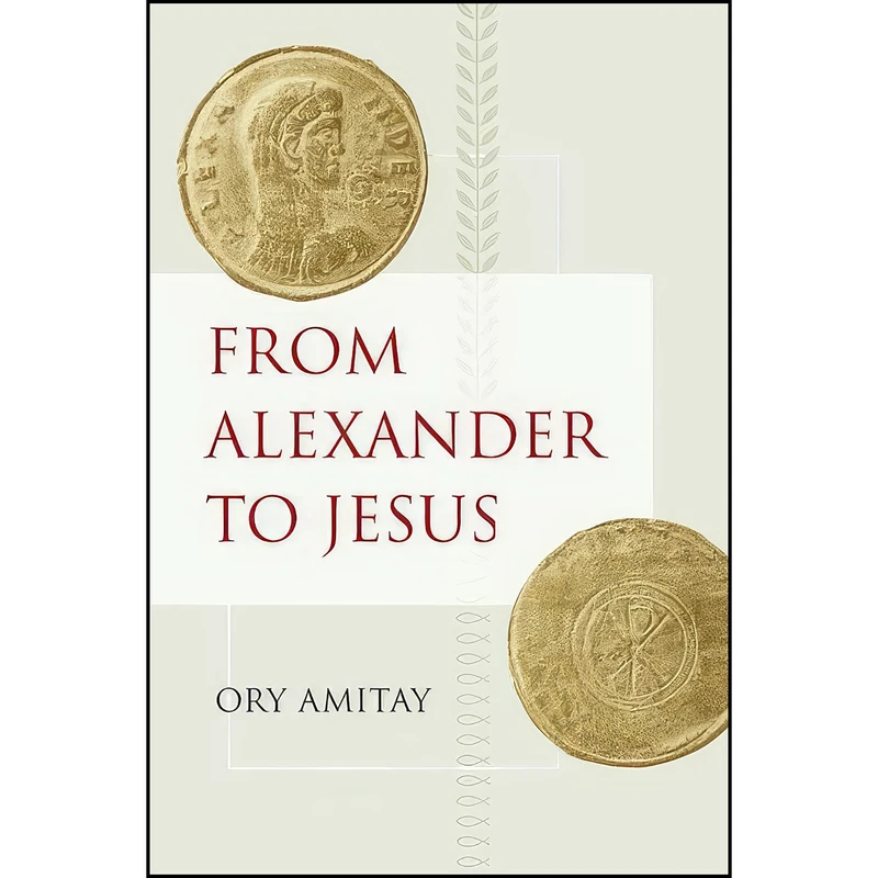 کتاب From Alexander to Jesus  اثر Ory Amitay انتشارات University of California Press
