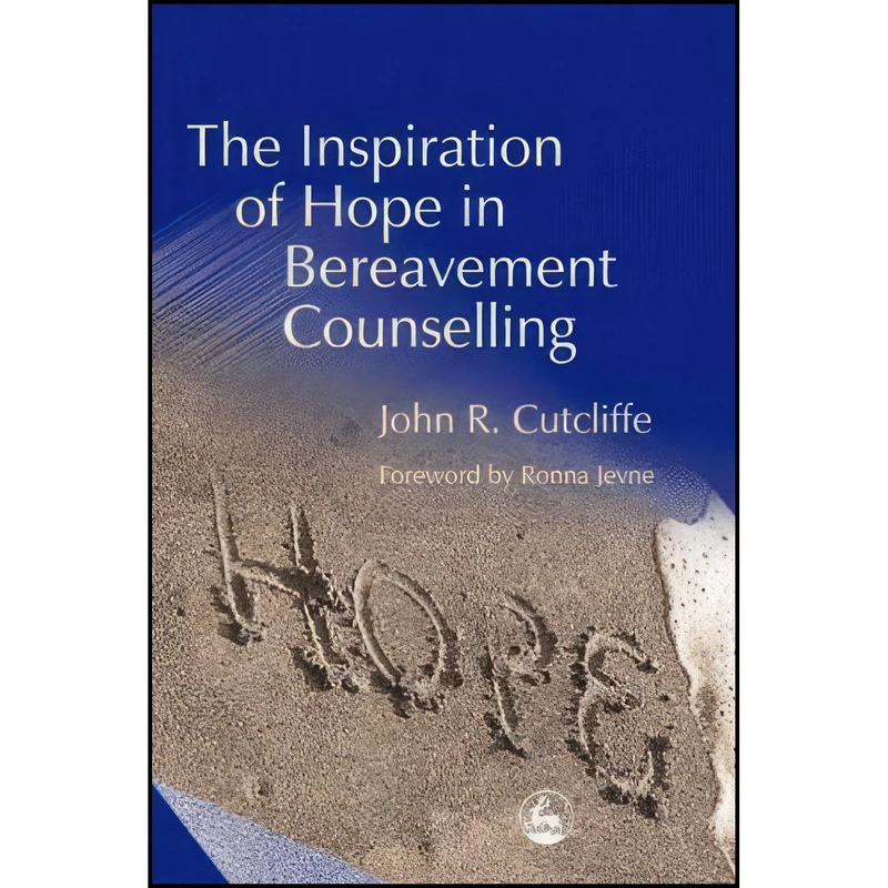 کتاب The Inspiration of Hope in Bereavement Counselling اثر John R. Cutcliffe انتشارات Jessica Kingsley Publishers