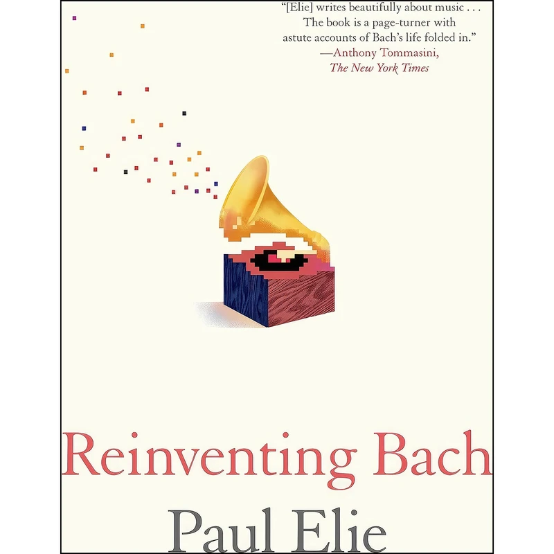 کتاب Reinventing Bach اثر Paul Elie and Paul Elie انتشارات تازه ها