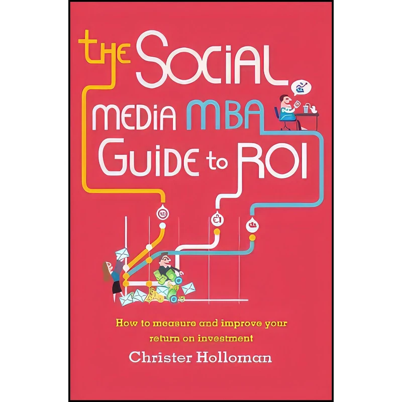 کتاب The Social Media MBA Guide to ROI اثر Christer Holloman انتشارات Wiley