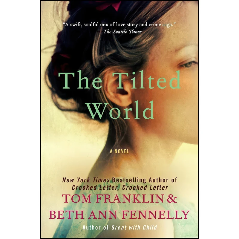 کتاب The Tilted World اثر Tom Franklin and Beth Ann Fennelly انتشارات William Morrow Paperbacks
