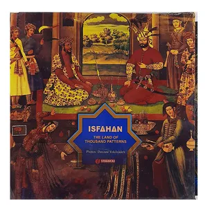کتاب ISFAHAN THE LAND OF THOUSAND PATTERNS اثر داود وکیل زاده نشر یساولی 
