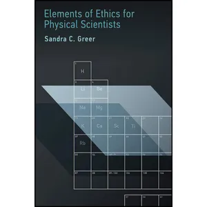 کتاب Elements of Ethics for Physical Scientists  اثر Sandra C. Greer انتشارات The MIT Press