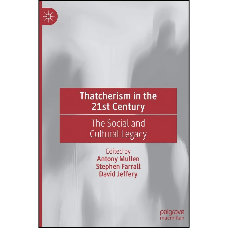 کتاب Thatcherism in the 21st Century اثر جمعي از نويسندگان انتشارات Palgrave Macmillan