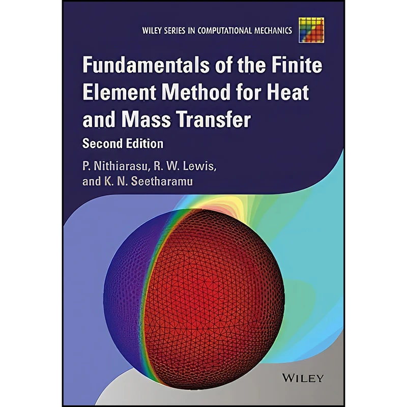 کتاب Fundamentals of the Finite Element Method for Heat and Mass Transfer  اثر جمعي از نويسندگان انتشارات Wiley