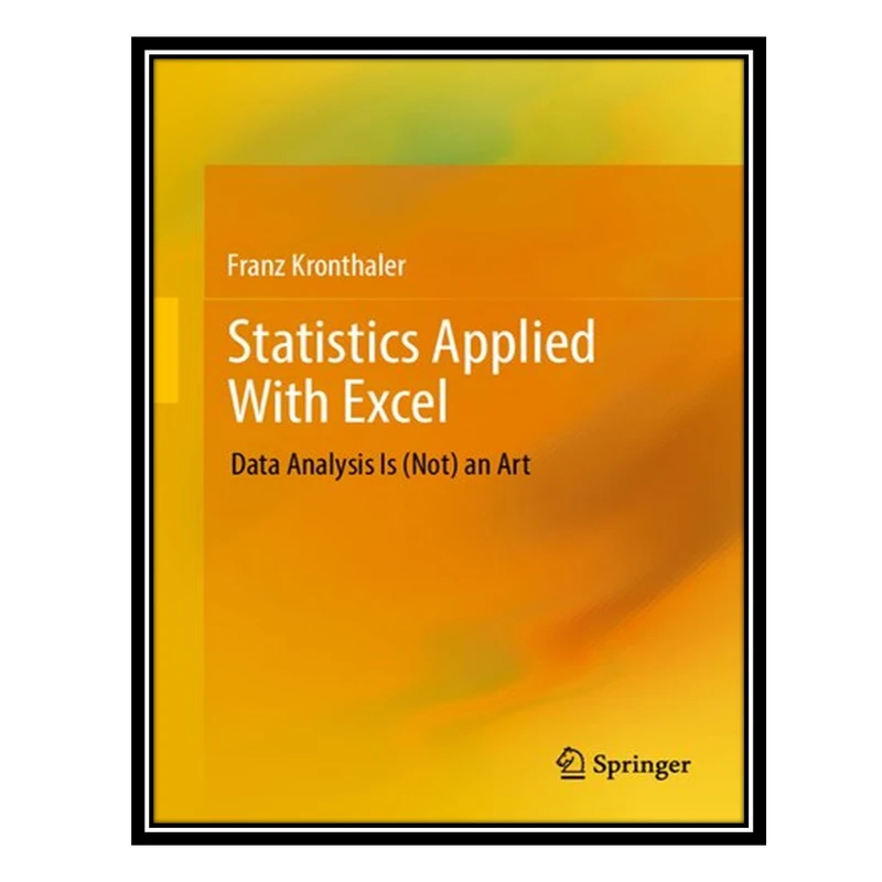 کتاب Statistics Applied With Excel: Data Analysis Is (Not) an Art اثر Franz Kronthaler انتشارات مؤلفین طلایی