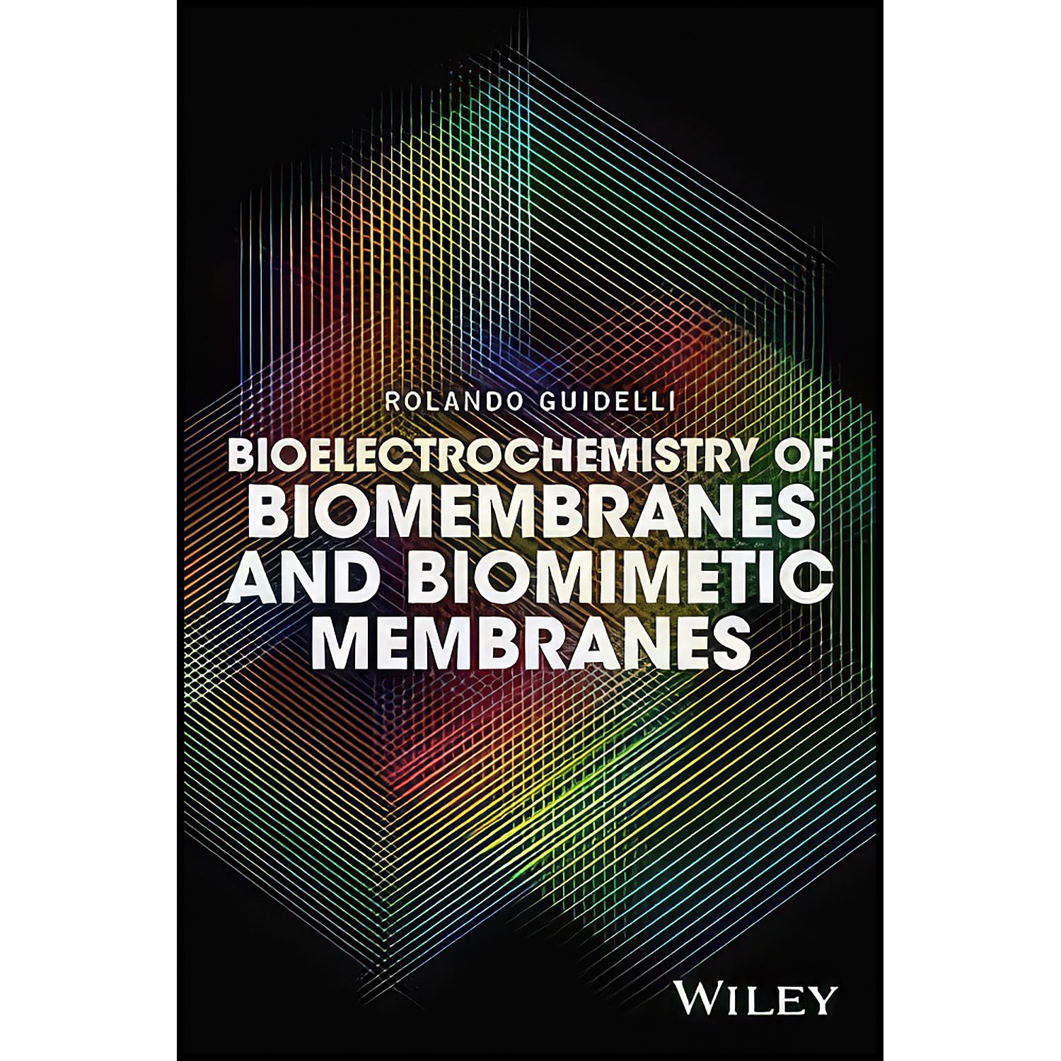 کتاب Bioelectrochemistry of Biomembranes and Biomimetic Membranes اثر Rolando Guidelli انتشارات Wiley