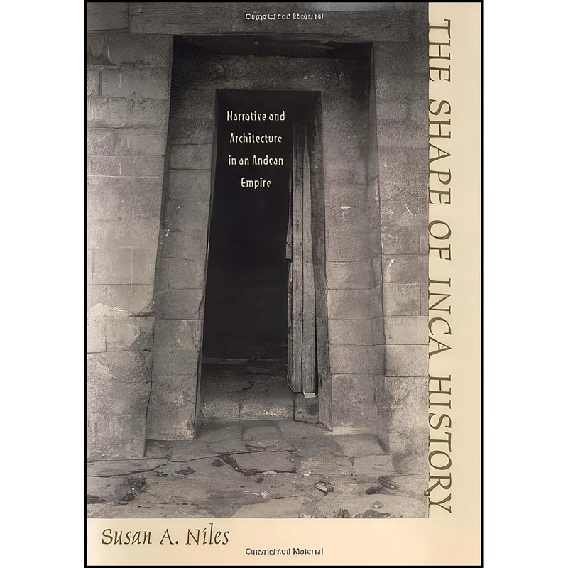 کتاب The Shape of Inca History اثر Susan A. Niles انتشارات University Of Iowa Press