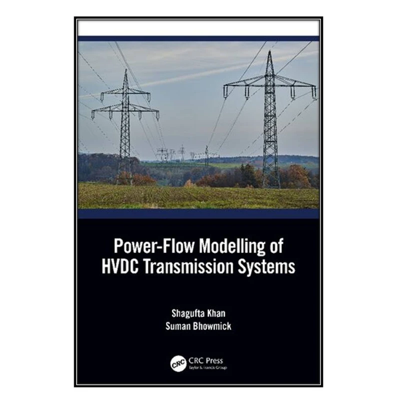   کتاب Power-Flow Modelling of HVDC Transmission Systems اثر 	Shagufta Khan and Suman Bhowmick انتشارات مؤلفين طلايي