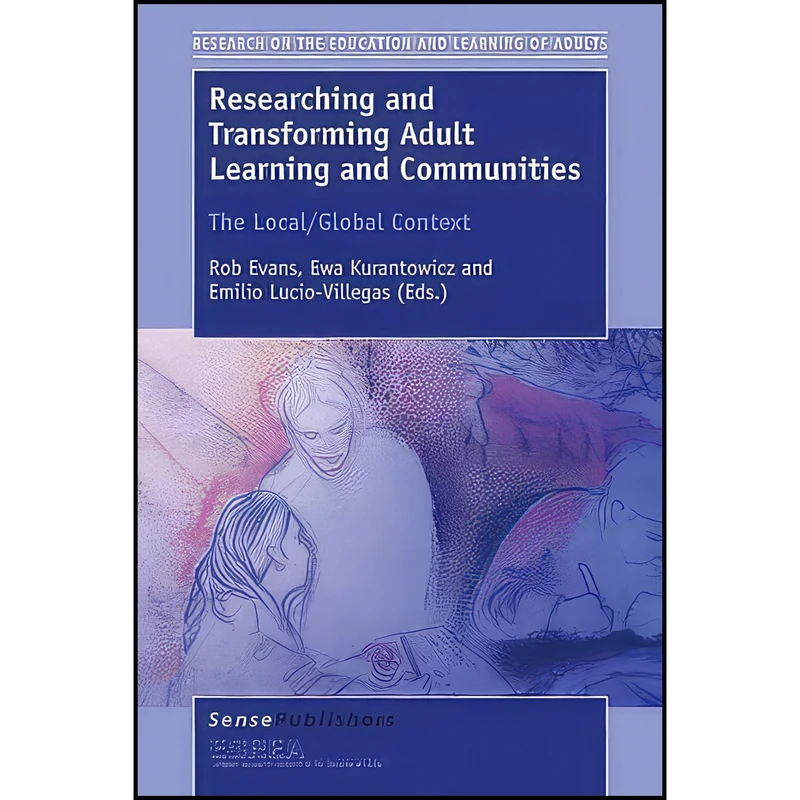 کتاب Researching and Transforming Adult Learning and Communities اثر جمعي از نويسندگان انتشارات Sense Publishers