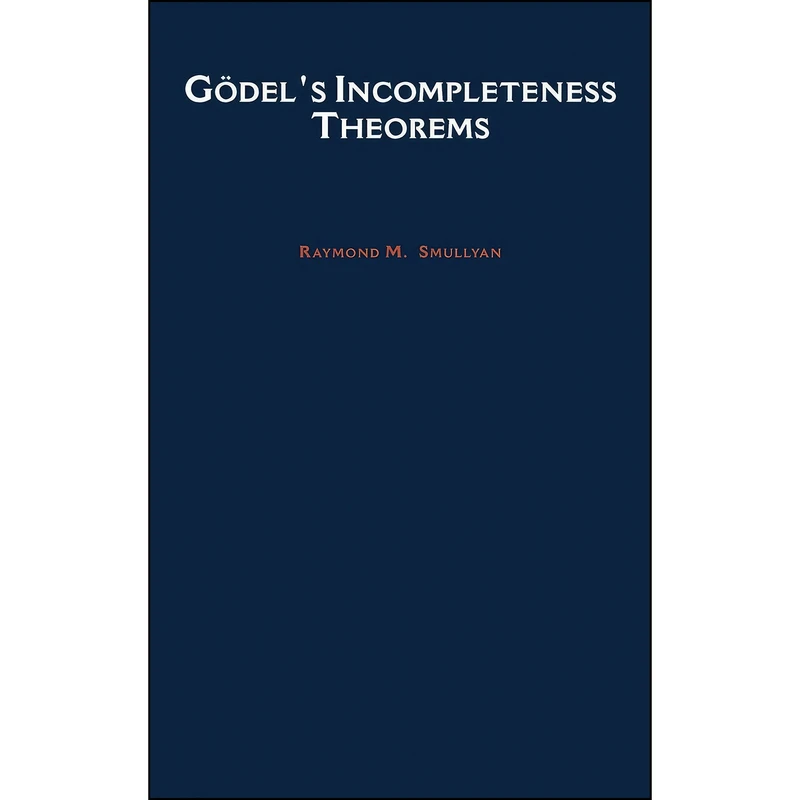 کتاب Godel's Incompleteness Theorems  اثر Raymond M. Smullyan انتشارات Oxford University Press