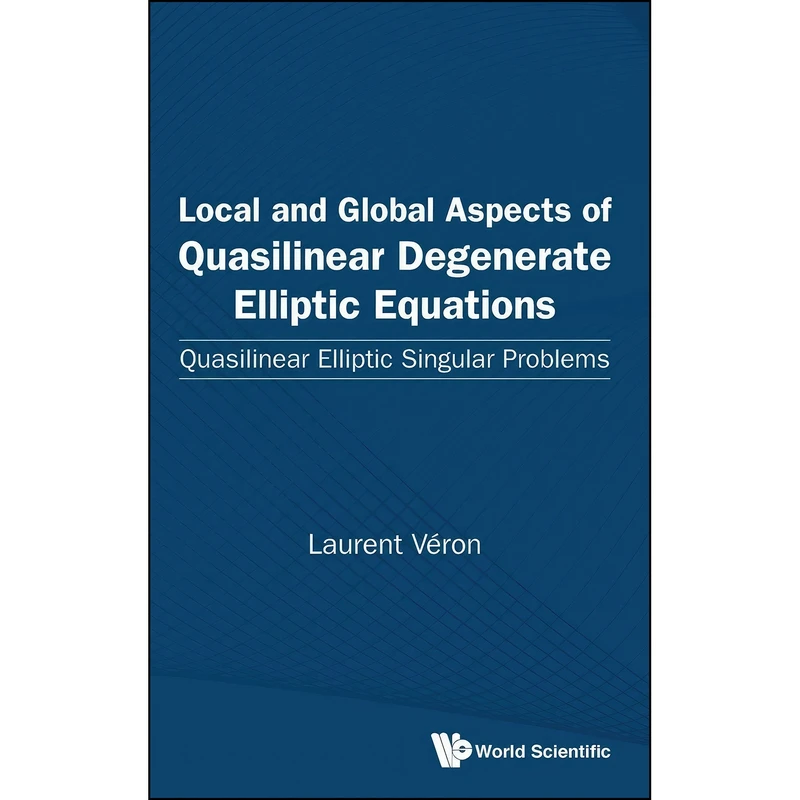 کتاب Local and Global Aspects of Quasilinear Degenerate Elliptic Equations اثر LAURENT VERON انتشارات WSPC