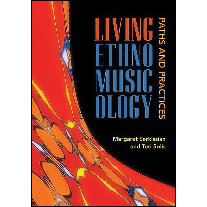 کتاب Living Ethnomusicology اثر Margaret Sarkissian and Ted Solis انتشارات University of Illinois Press