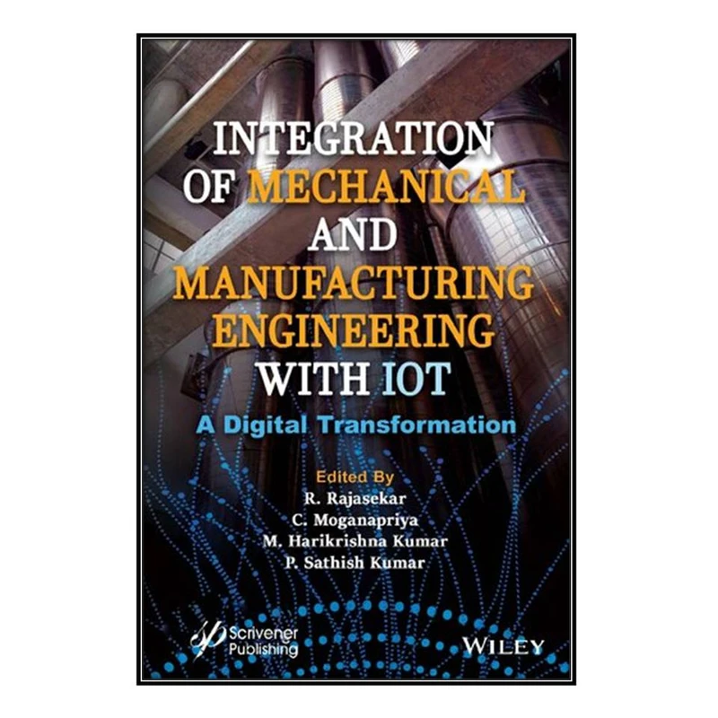  کتاب Integration of Mechanical and Manufacturing Engineering with IoT اثر  جمعي از نويسندگان انتشارات مؤلفين طلايي