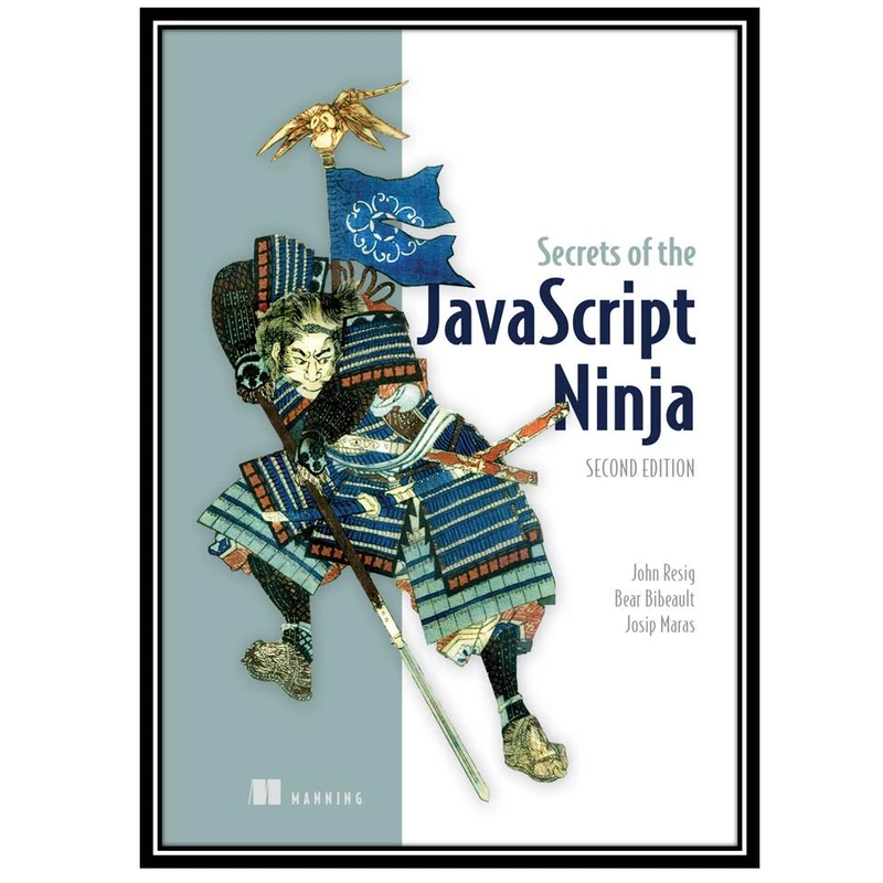 کتاب Secrets of the JavaScript Ninja 2nd Edition اثر جمعی از نویسندگان انتشارات مؤلفین طلایی