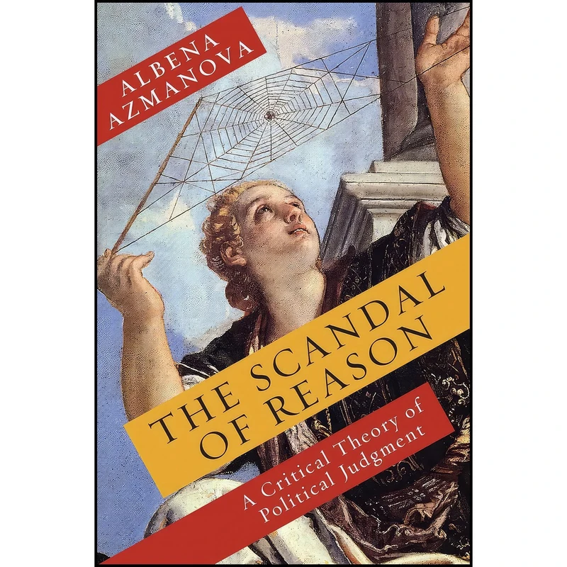 کتاب The Scandal of Reason اثر Albena Azmanova انتشارات Columbia University Press