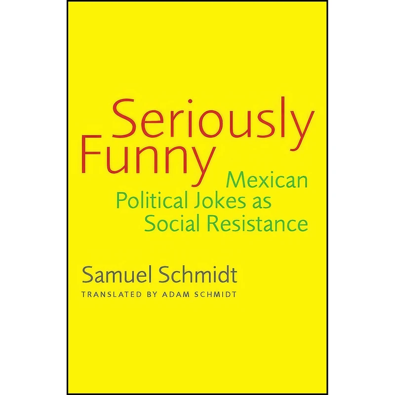 کتاب Seriously Funny اثر Samuel Schmidt and Adam Schmidt انتشارات University of Arizona Press