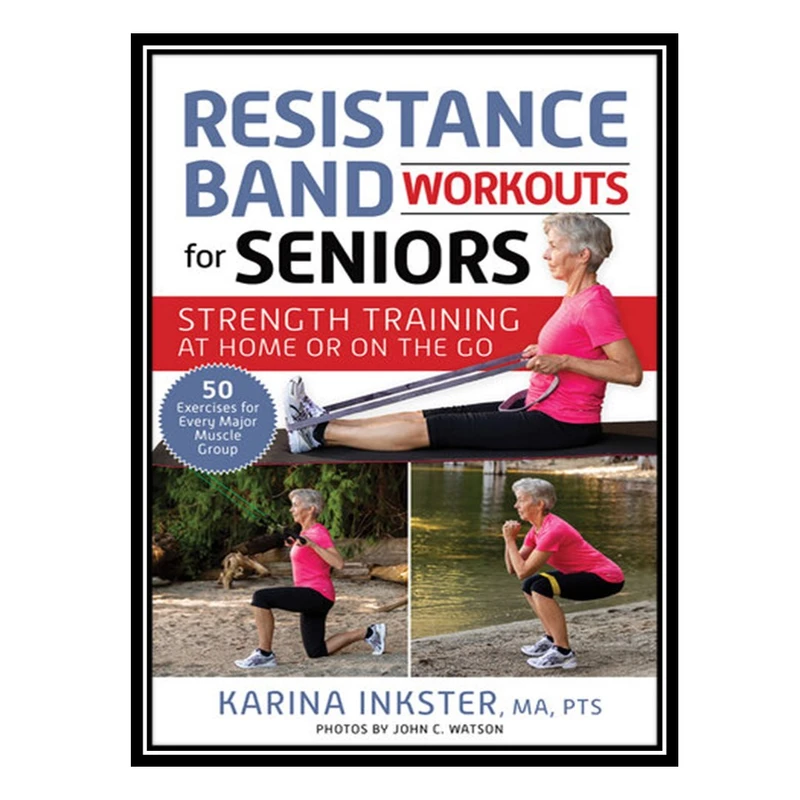 کتاب Resistance Band Workouts for Seniors اثر Inkster Karina انتشارات مؤلفین طلایی
