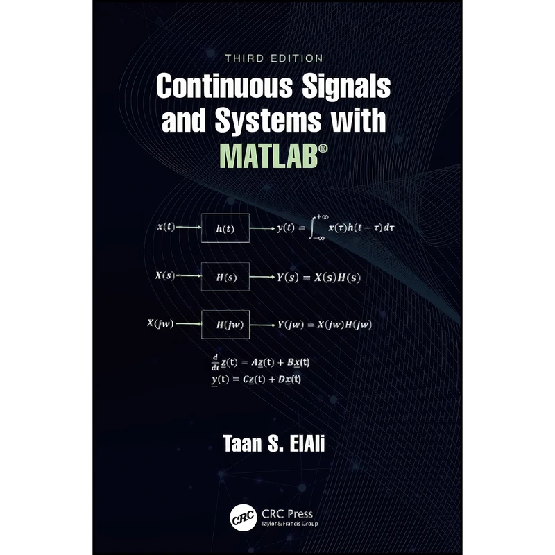 کتاب Continuous Signals and Systems with MATLAB®  اثر Taan S. Elali انتشارات CRC Press