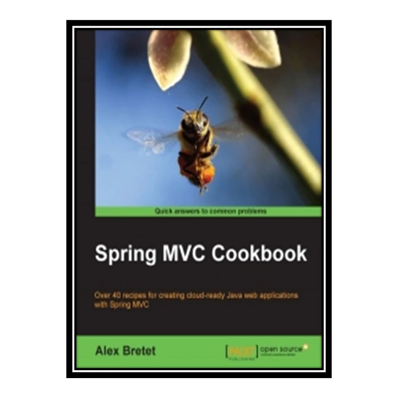 کتاب 	 Spring MVC Cookbook: Over 40 recipes for creating cloud-ready Java web applications with Spring MVC اثر Alex Bretet انتشارات مؤلفین طلایی