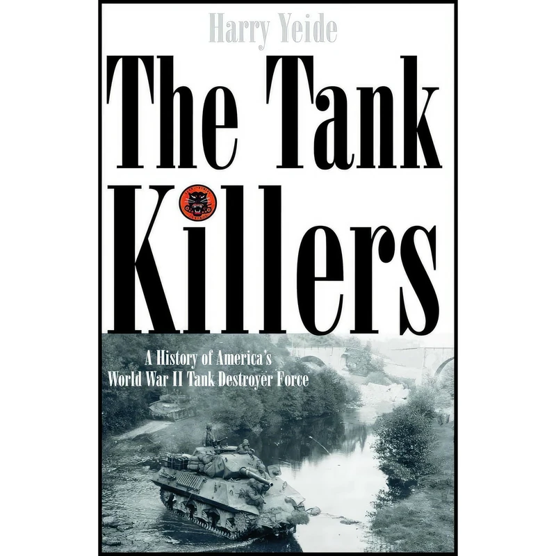 کتاب The Tank Killers اثر Harry Yeide انتشارات Spellmount Publishers Ltd