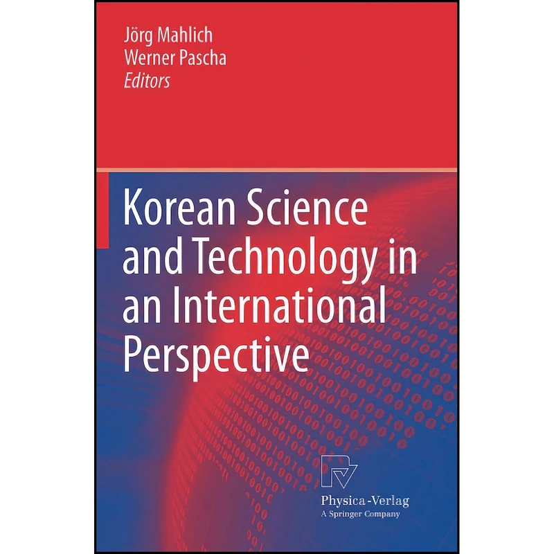 کتاب Korean Science and Technology in an International Perspective اثر Jörg Mahlich and Werner Pascha انتشارات Physica