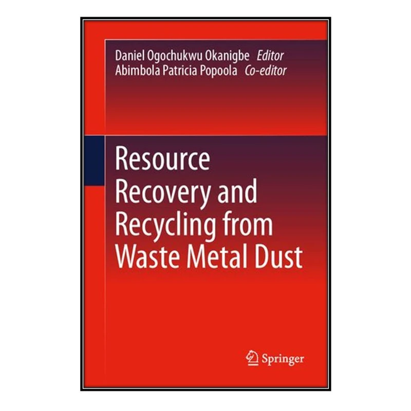 کتاب Resource Recovery and Recycling from Waste Metal Dust اثر جمعی از نویسندگان انتشارات مؤلفين طلايي
