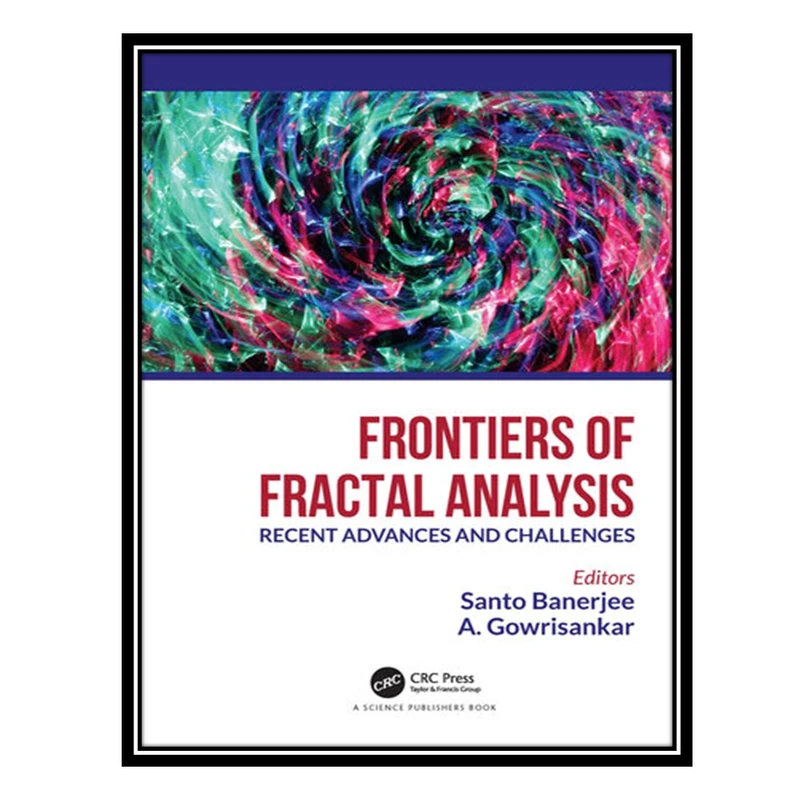 کتاب Frontiers of Fractal Analysis: Recent Advances and Challenges اثر Santo Banerjee AND A Gowrisankar انتشارات مؤلفین طلایی