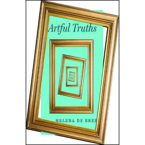 کتاب Artful Truths اثر Helena De Bres انتشارات University of Chicago Press