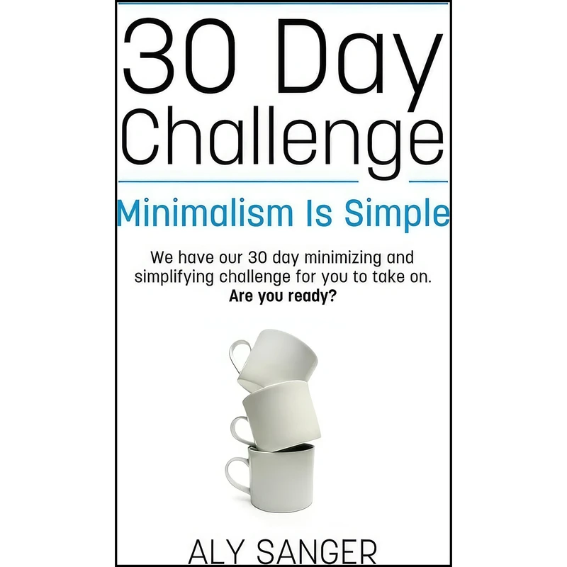 کتاب Minimalism Is Simple - A 30 Day Challenge اثر Aly Sanger انتشارات تازه ها