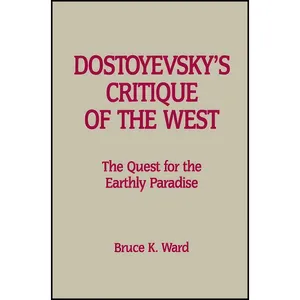 کتاب Dostoyevskys Critique of the West اثر Bruce Kinsey Ward انتشارات Wilfrid Laurier University Press