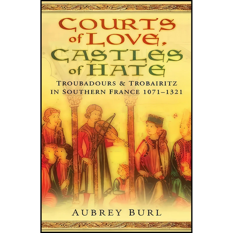 کتاب Courts of Love, Castles of Hate اثر Aubrey Burl انتشارات Sutton
