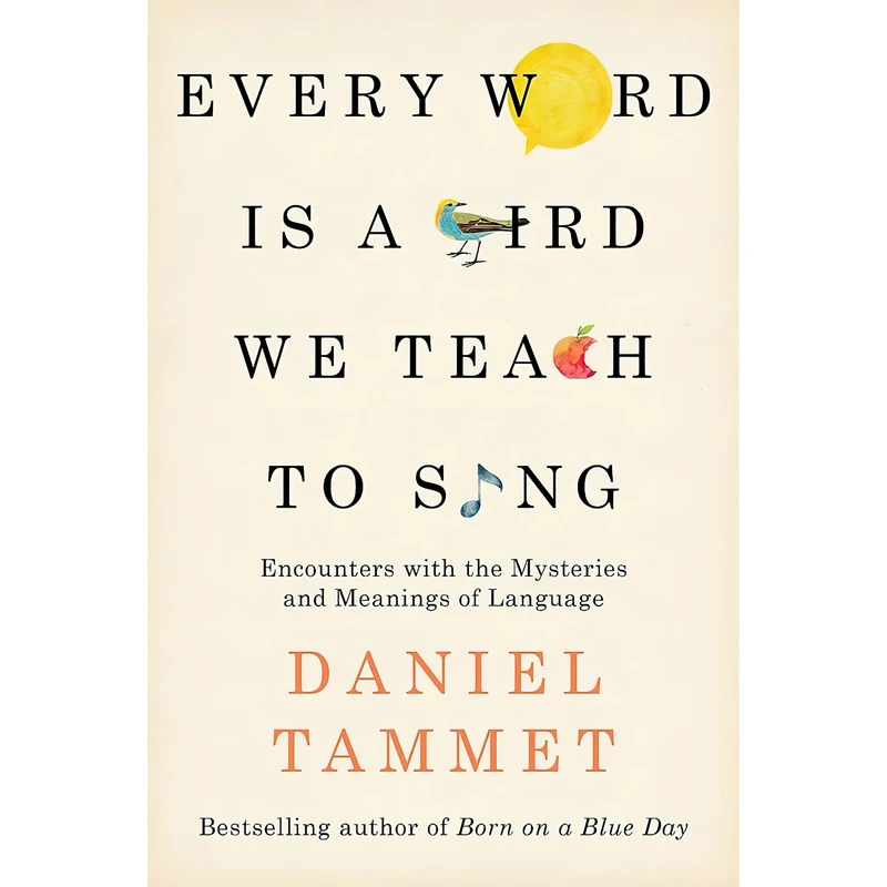 کتاب Every Word is a Bird We Teach to Sing اثر Daniel Tammet and Daniel Tammet انتشارات Hodder