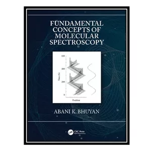 کتاب Fundamental Concepts of Molecular Spectroscopy اثر Abani K. Bhuyan انتشارات مؤلفین طلایی