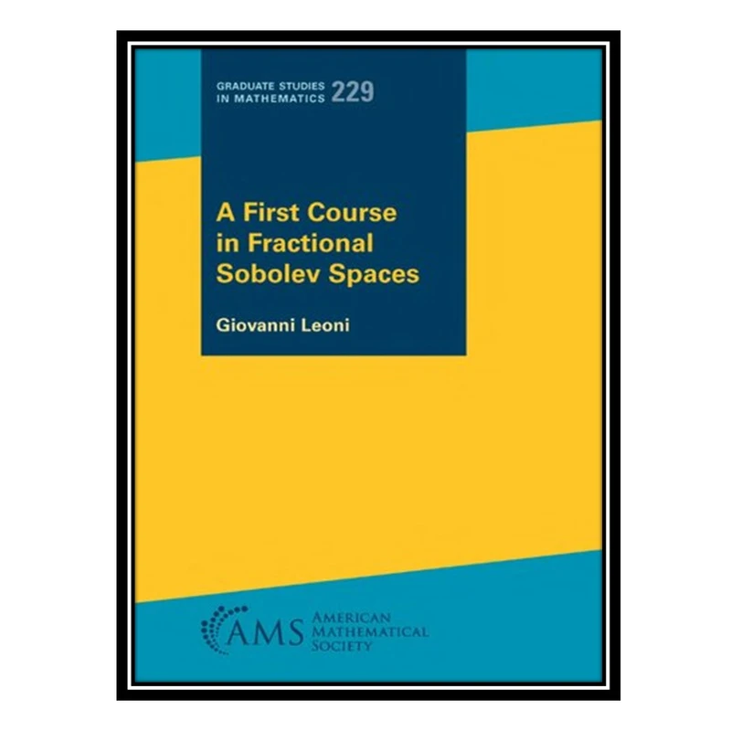 کتاب A First Course in Fractional Sobolev Spaces اثر Giovanni Leoni انتشارات مؤلفین طلایی