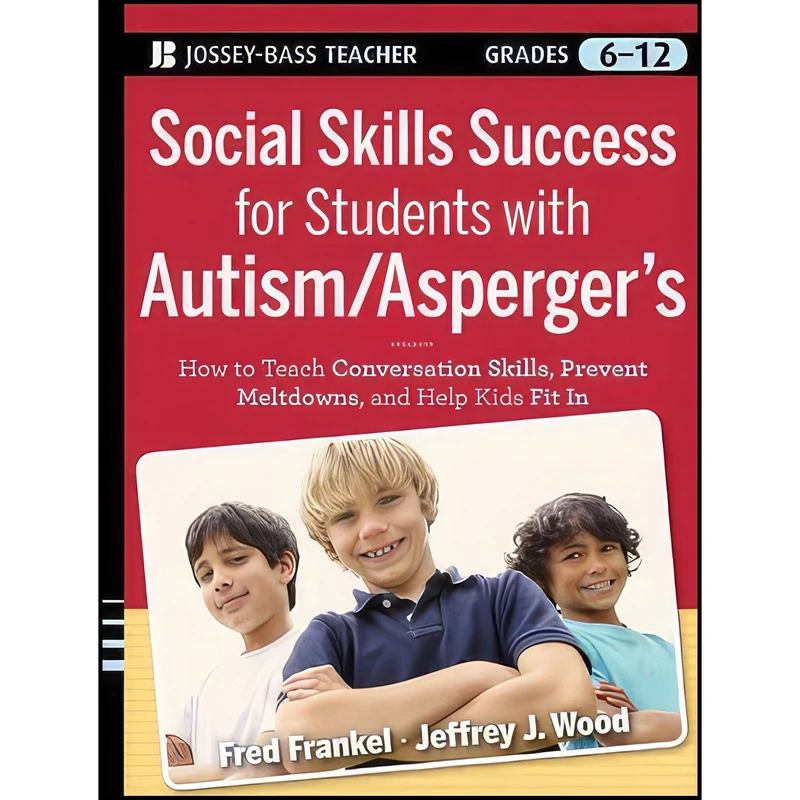 کتاب Social Skills Success for Students with Autism / Aspergers اثر Fred Frankel and Jeffrey J. Wood انتشارات Jossey-Bass