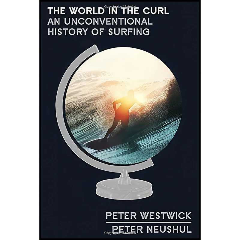 کتاب The World in the Curl اثر Peter Westwick and Peter Neushul انتشارات Crown