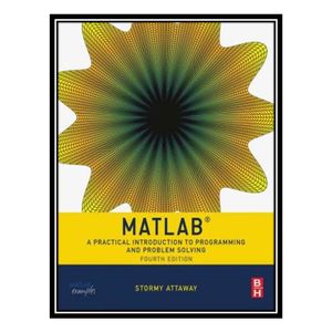 کتاب Matlab: A Practical Introduction to Programming and Problem Solving اثر Stormy Attaway انتشارات مؤلفین طلایی