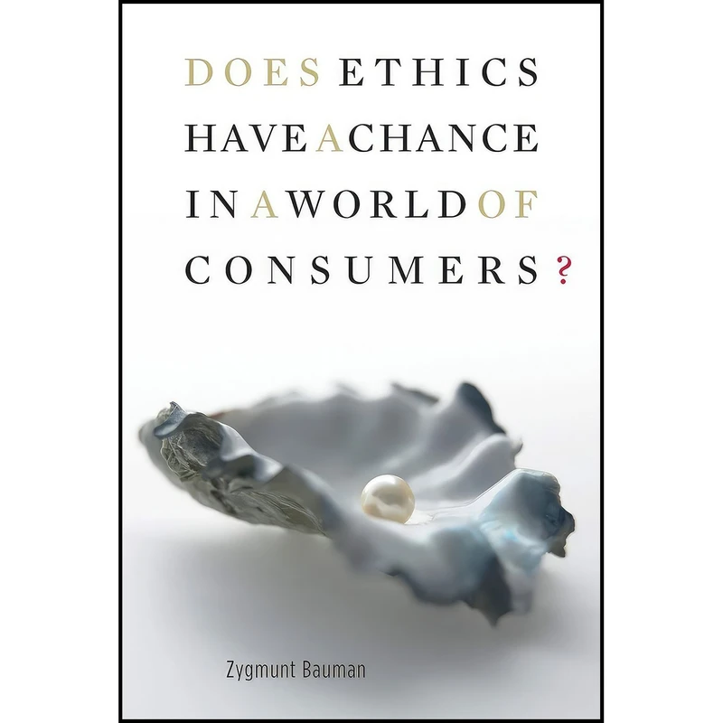 کتاب Does Ethics Have a Chance in a World of Consumers?  اثر Zygmunt Bauman انتشارات Harvard University Press