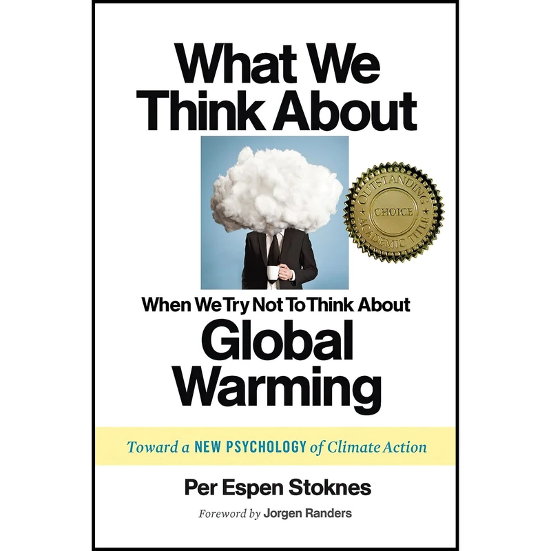 کتاب What We Think About When We Try Not To Think About Global Warming اثر Per Espen Stoknes and Jorgen Randers انتشارات Chelsea Green Publishing