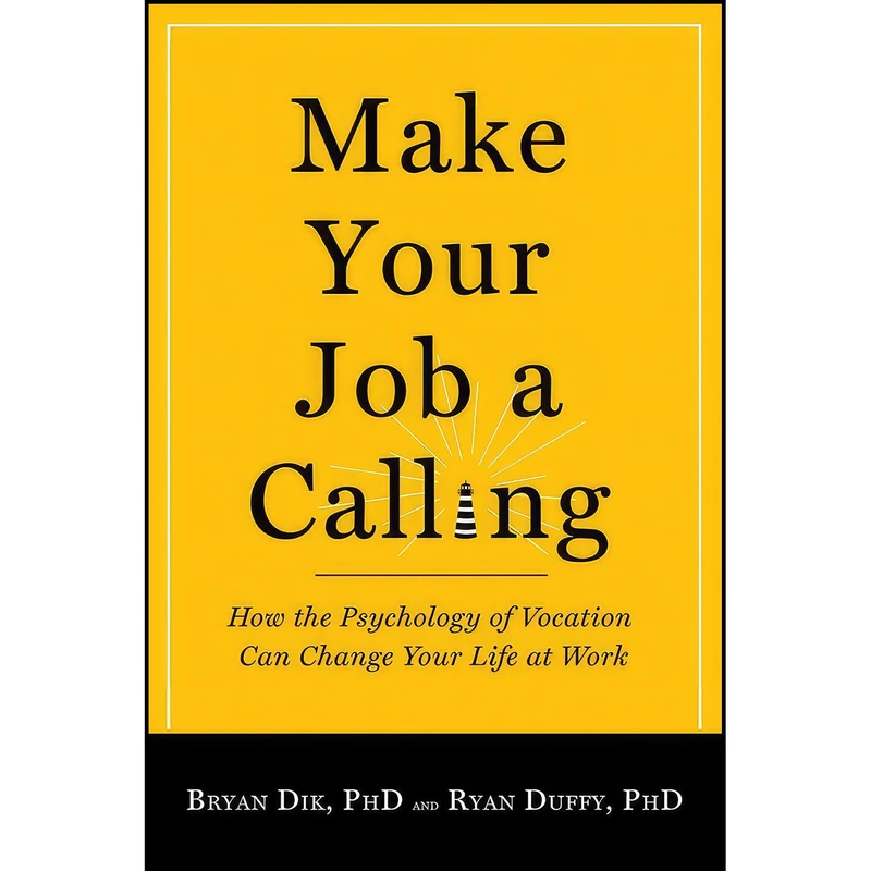 کتاب Make Your Job a Calling اثر Bryan J. Dik and Ryan D. Duffy انتشارات Templeton Press