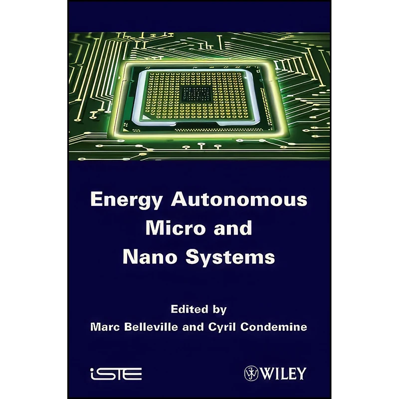 کتاب Energy Autonomous Micro and Nano Systems اثر Marc Belleville and Cyril Condemine انتشارات Wiley-ISTE