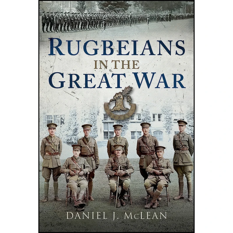 کتاب Rugbeians in the Great War اثر Daniel J McLean انتشارات Pen and Sword Military